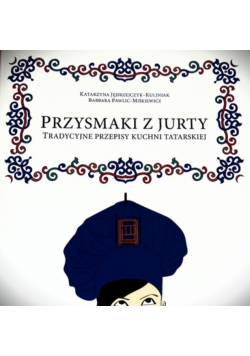 Przysmaki z Jurty Tradycyjne przepisy kuchni tatatrskiej