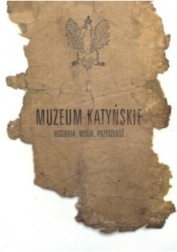 Muzeum katyńskie historia misja przyszłość