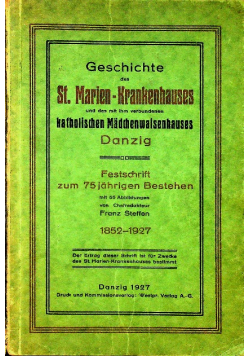 Geschichte des St Marien - Krankenhauses und des mit ihm verbundenen Katcholischen Madchenwalisenhauses 1927 r.