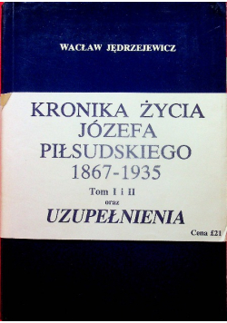 Kronika życia Józefa Piłsudskiego 1867 - 1935 tom 1 i Uzupełnienia