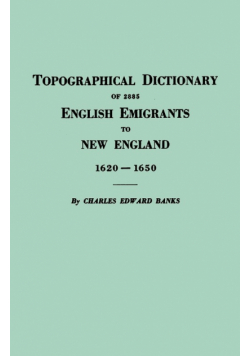 Topographical Dictionary of 2885 English Emigrants to New England, 1620-1650