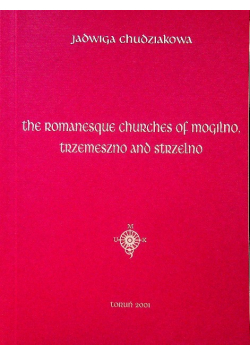 The Romanesque Churches Of Mogilno Trzemeszno and Strzelno
