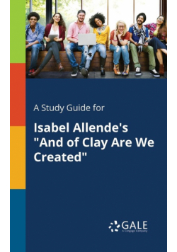 A Study Guide for Isabel Allende's "And of Clay Are We Created"