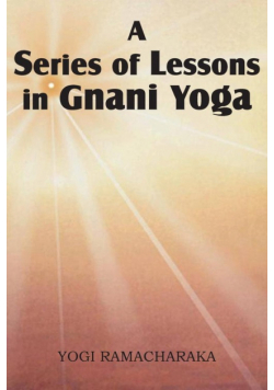 A Series of Lessons in Gnani Yoga