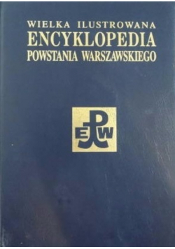 Wielka ilustrowana encyklopedia Powstania Warszawskiego Tom 3 Część II