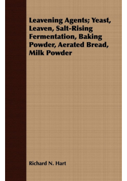 Leavening Agents; Yeast, Leaven, Salt-Rising Fermentation, Baking Powder, Aerated Bread, Milk Powder