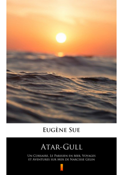 Atar-Gull. Un Corsaire, Le Parisien en Mer, Voyages et Aventures sur Mer de Narcisse Gelin