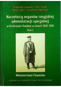 Naczelnicy organów rosyjskiej administracji specjalnej w Królestwie Polskim w latach 1839 - 1918 Tom 2