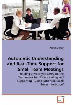 Automatic Understanding and Real-Time Support for Small Team Meetings