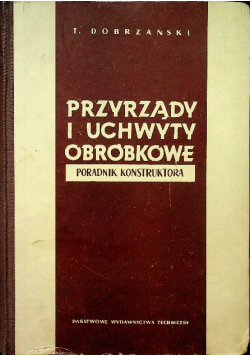 Przyrządy i uchwyty obróbkowe Poradnik konstruktora
