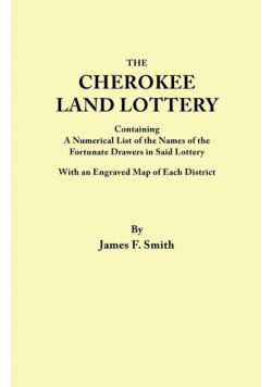 Cherokee Land Lottery, Containing a Numerical List of the Names of the Fortunate Drawers in Said Lottery, with an Engraved Map of Each District
