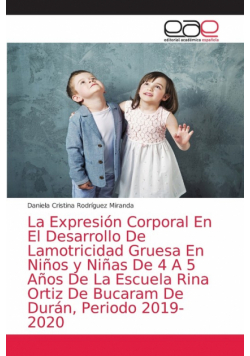 La Expresión Corporal En El Desarrollo De Lamotricidad Gruesa En Niños y Niñas De 4 A 5 Años De La Escuela Rina Ortiz De Bucaram De Durán, Periodo 2019-2020