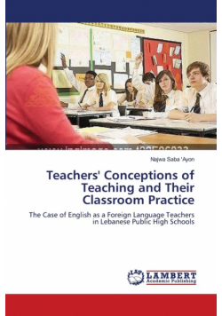 Teachers' Conceptions of Teaching and Their Classroom Practice