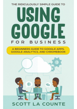 The Ridiculously Simple Guide to Using Google for Business