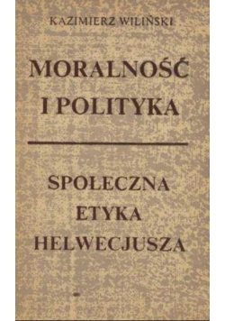Moralność i polityka Społeczna etyka Helwecjusza