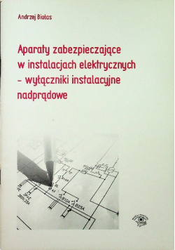 Aparaty zabezpieczające w instalacjach elektrycznych wyłączniki instalacyjne nadprądowe