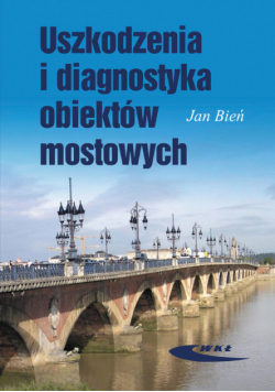Bień Jan - Uszkodzenia i diagnostyka obiektów mostowych