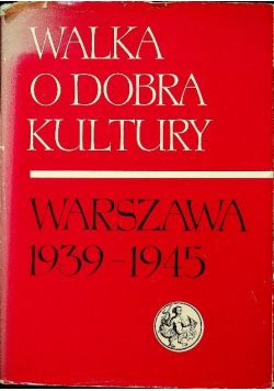 Walka o dobra kultury Warszawa 1939 - 1945 Tom II