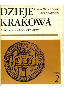 Dzieje Krakowa Kraków w wiekach XVI - XVIII Tom II
