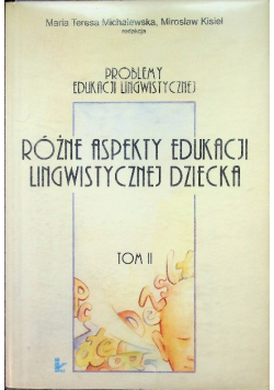 Różne aspekty edukacji lingwistycznej dziecka tom II