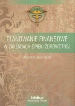 Planowanie finansowe w zakładach opieki zdrowotnej