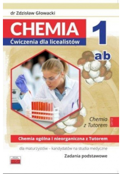 Chemia Ćwiczenia dla licealistów 1 Chemia ogólna i nieorganiczna z Tutorem dla maturzystów kandydatów na studia medyczne