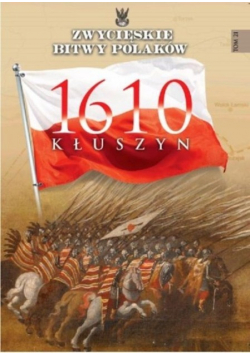 Zwycięskie bitwy Polaków Tom 21 Kłuszyn 1610