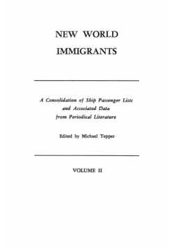 New World Immigrants. a Consolidation of Ship Passenger Lists and Associated Data from Periodical Literature. in Two Volumes. Volume II