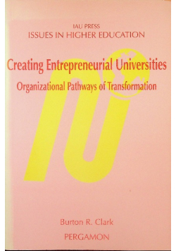 Creating Entrepreneurial Universities Organizational Pathways of Transformation