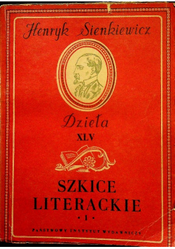 Sienkiewicz Dzieła tom XLV Szkice literackie część 1