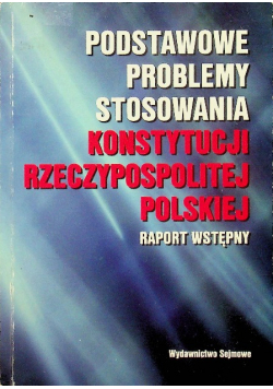 Podstawowe problemy stosowania Konstytucji Rzeczypospolitej Polskiej Raport wstępny