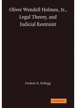 Oliver Wendell Holmes, Jr., Legal Theory, and Judicial Restraint