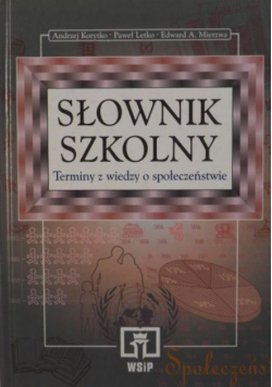 Szkolny słownik Terminy wiedzy o społeczeństwie