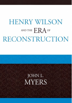Henry Wilson and the Era of Reconstruction
