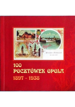 100 pocztowek Opola z lat 1897 1938