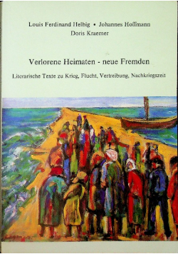 Verlorene Heimaten neue Fremden