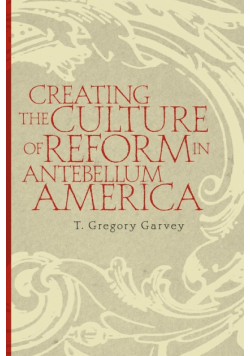 Creating the Culture of Reform in Antebellum America