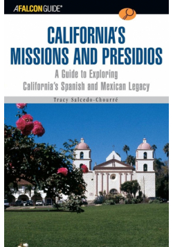 A FalconGuide® to California's Missions and Presidios
