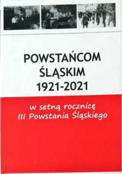 Powstańcom Śląskim 1921-2021 Tom 1 i 2