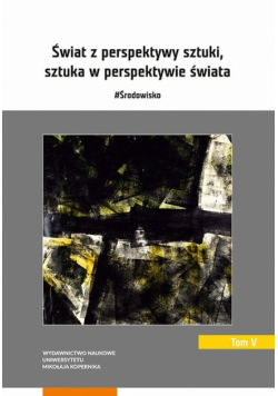 Świat z perspektywy sztuki sztuka w perspektywie świata #Środowisko Tom 5