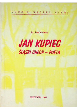 Jan Kupiec Śląski chłop  poeta