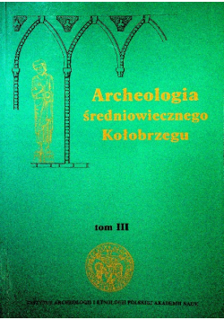 Archeologia średniowiecznego Kołobrzegu Tom III