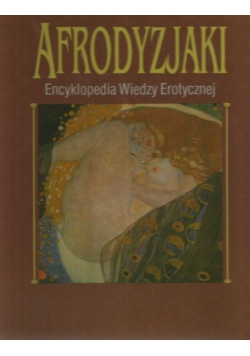 Afrodyzjaki. Encyklopedia wiedzy erotycznej