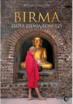 Birma. Złota ziemia roni łzy