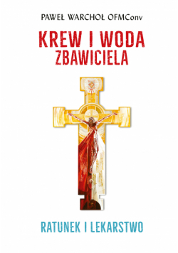 Krew i woda Zbawiciela. Ratunek i lekarstwo
