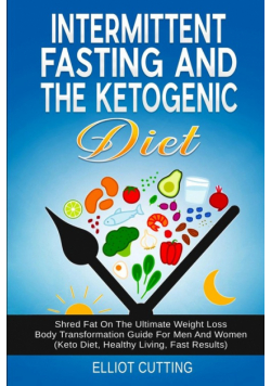 Intermittent Fasting And The Ketogenic Diet