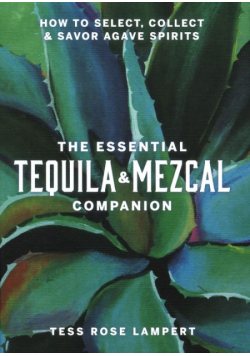 The Essential Tequila & Mezcal Companion