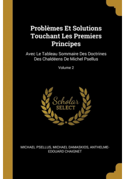 Problèmes Et Solutions Touchant Les Premiers Principes