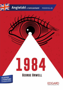 1984 George Orwell. Adaptacja klasyki z ćwiczeniami. Angielski ze słowniczkiem