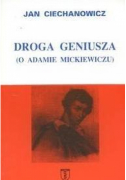 Droga geniusza O Adamie Mickiewiczu